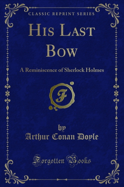 His Last Bow a Reminiscence of Sherlock Holmes
