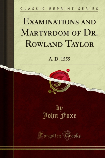 Examinations and Martyrdom of Dr. Rowland Taylor
