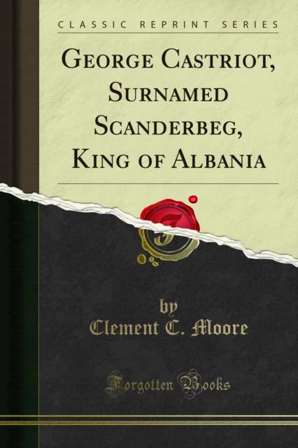 George Castriot, Surnamed Scanderbeg, King of Albania