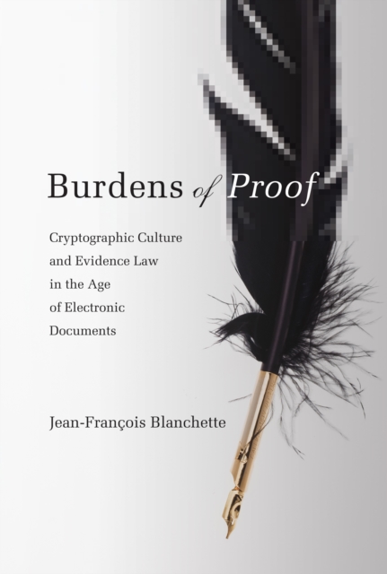 Burdens of Proof – Cryptographic Culture and Evidence Law in the Age of Electronic Documents
