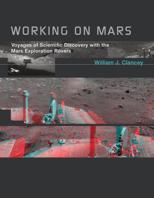 Working on Mars – Voyages of Scientific Discovery with the Mars Exploration Rovers