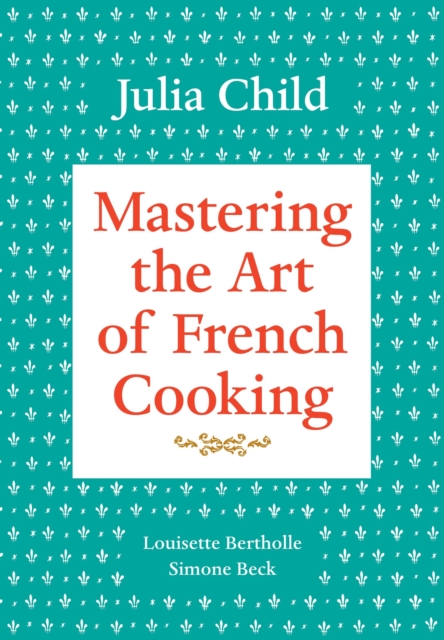 Mastering the Art of French Cooking, Volume 1