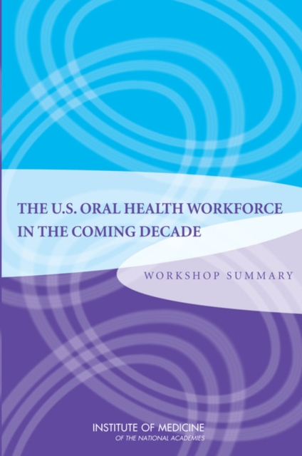 U.S. Oral Health Workforce in the Coming Decade