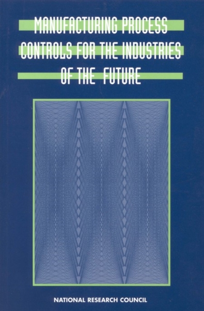 Manufacturing Process Controls for the Industries of the Future