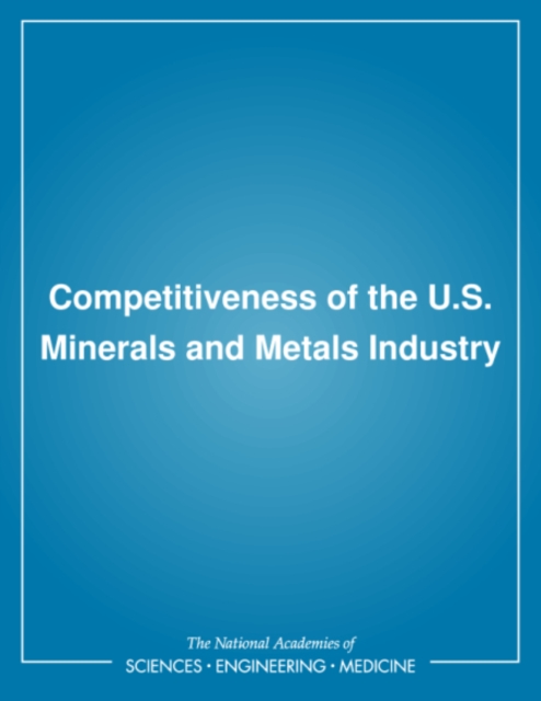 Competitiveness of the U.S. Minerals and Metals Industry