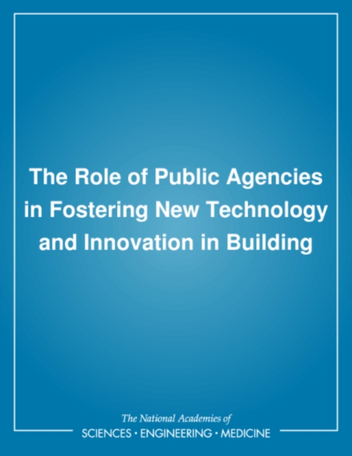 Role of Public Agencies in Fostering New Technology and Innovation in Building