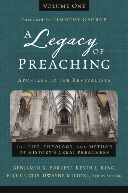 Legacy of Preaching, Volume One---Apostles to the Revivalists