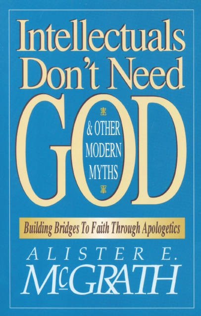 Intellectuals Don't Need God and Other Modern Myths