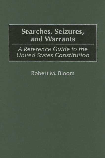 Searches, Seizures, and Warrants: A Reference Guide to the United States Constitution