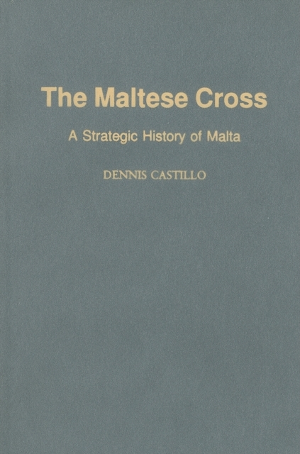 Maltese Cross: A Strategic History of Malta