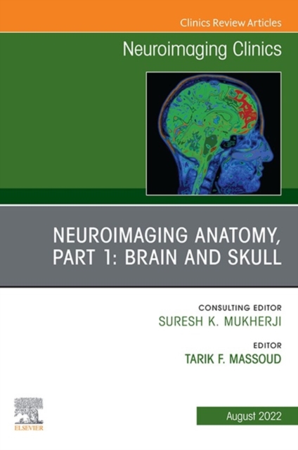 Neuroimaging Anatomy, Part 1: Brain and Skull, An Issue of Neuroimaging Clinics of North America, E-Book