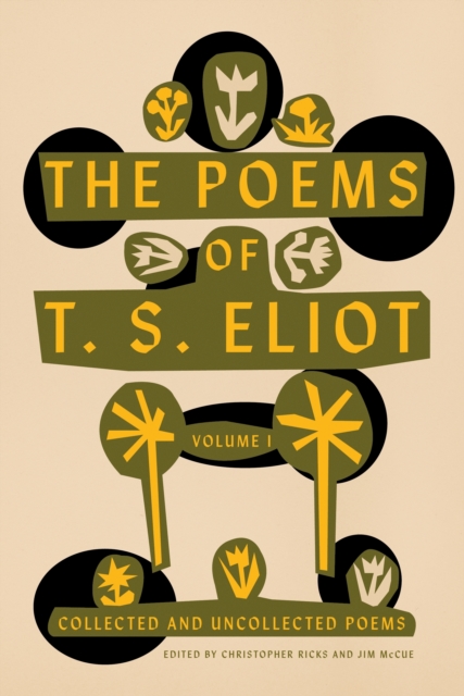 Poems of T. S. Eliot: Volume I