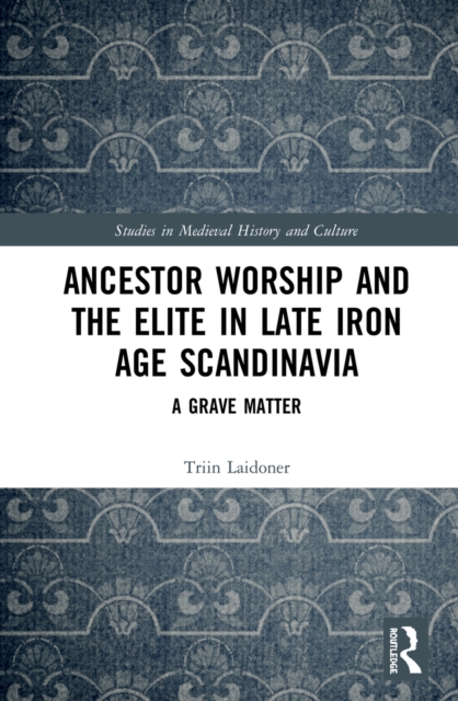 Ancestor Worship and the Elite in Late Iron Age Scandinavia