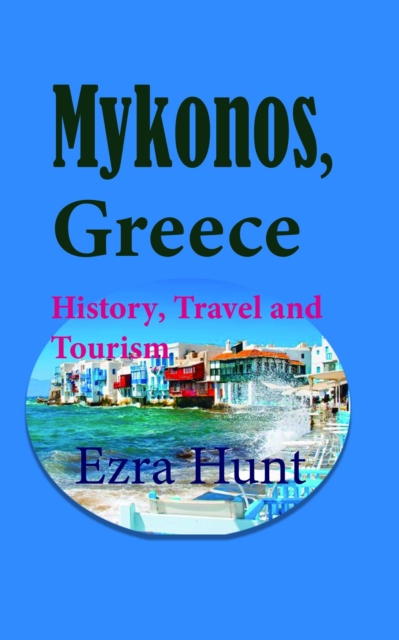 Mykonos, Greece: History, Travel and Tourism
