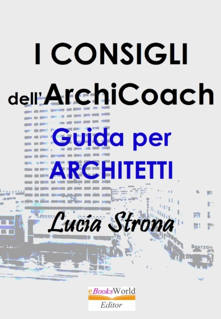 I Consigli dell'ArchiCoach. Guida per Architetti