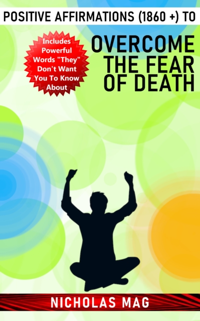 Positive Affirmations (1860 +) to Overcome the Fear of Death