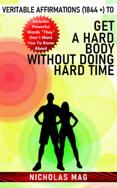 Veritable Affirmations (1844 +) to Get a Hard Body Without Doing Hard Time