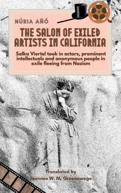 Salon of Exiled Artists in California: Salka Viertel Took in Actors, Prominent Intellectuals and Anonymous People in Exile Fleeing from Nazism (English Edition)