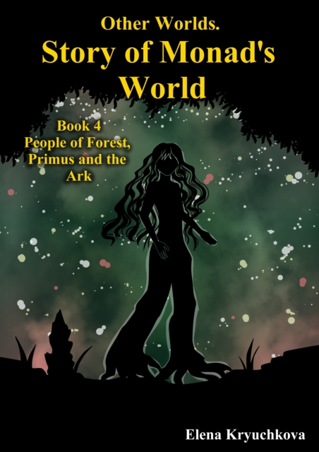 Other Worlds. Story of Monad's World. Book 4. People of Forest, Primus and the Ark