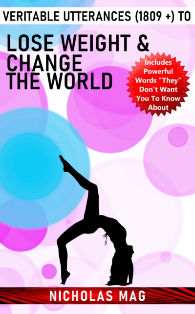 Veritable Utterances (1809 +) to Lose Weight & Change the World
