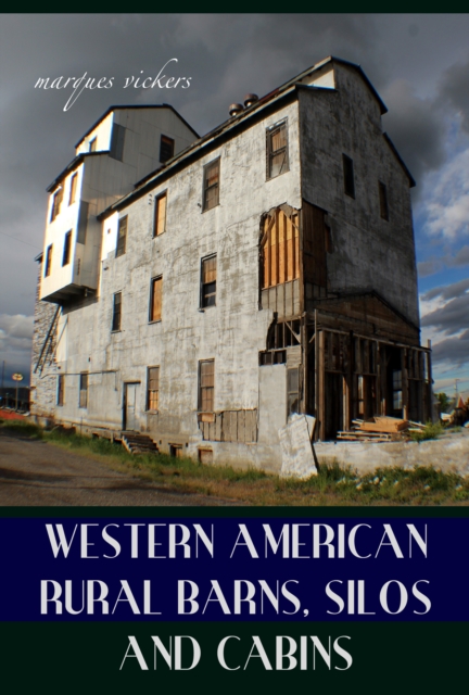 Western American Rural Cathedrals: Barns, Silos and Cabins