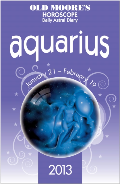 Old Moore's Horoscope 2013 Aquarius