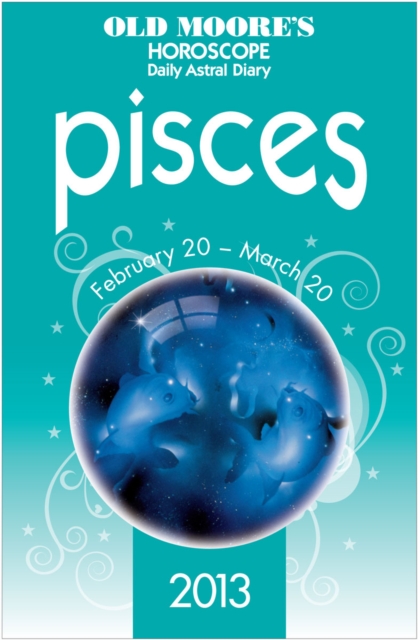 Old Moore's Horoscope 2013 Pisces