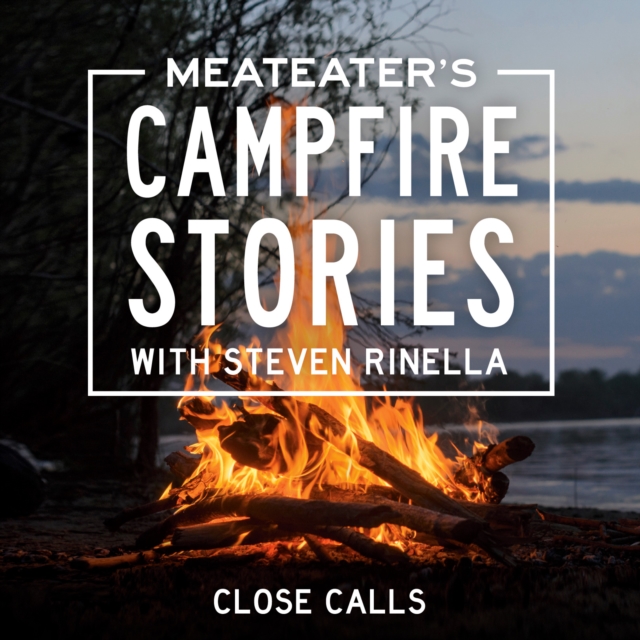 MeatEater's Campfire Stories: Close Calls