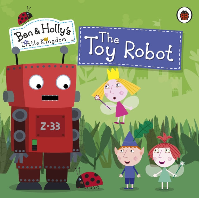 Ben and Holly's Little Kingdom: The Toy Robot Storybook