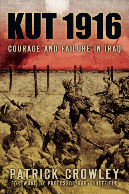 Kut 1916: Courage and Failure in Iraq