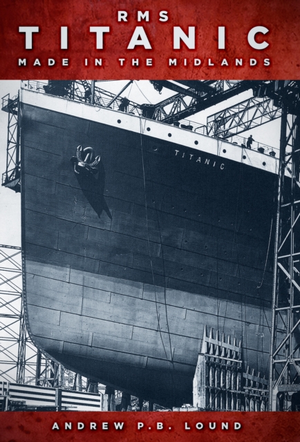 RMS Titanic: Made in the Midlands