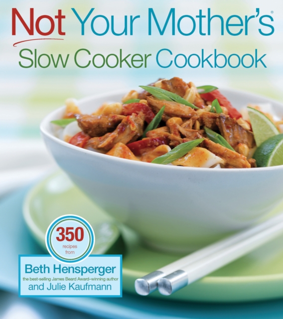 Not Your Mother's Slow Cooker Cookbook, Revised and Expanded