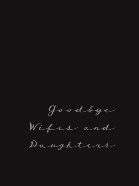 Goodbye Wifes and Daughters