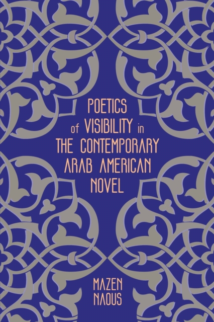 Poetics of Visibility in the Contemporary Arab American Novel