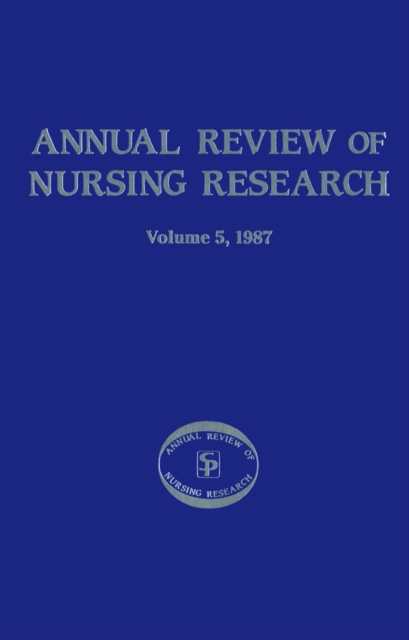 Annual Review of Nursing Research, Volume 5, 1987