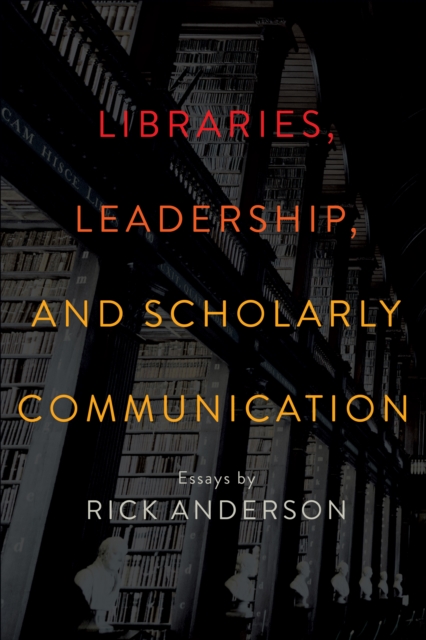 Libraries, Leadership, and Scholarly Communication
