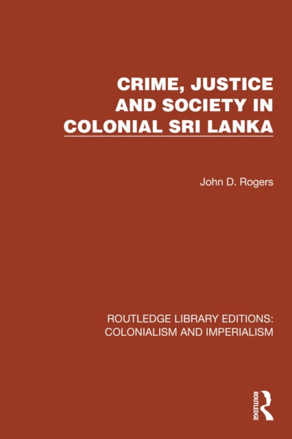 Crime, Justice and Society in Colonial Sri Lanka