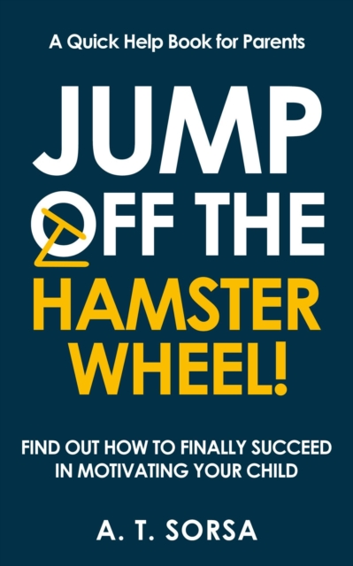 Jump off the Hamster Wheel! Find Out How to Finally Succeed in Motivating Your Child