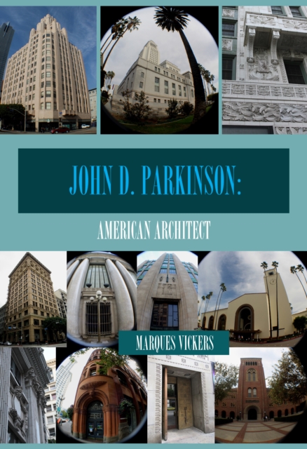 Architect John D. Parkinson: Eternally Elevating the Los Angeles Skyline