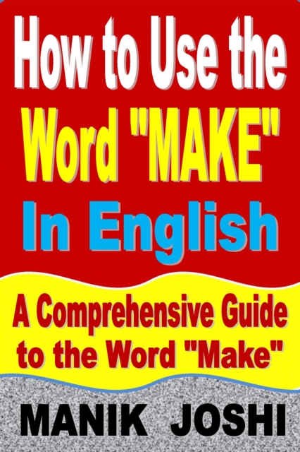 How to Use the Word &quote;Make&quote; In English: A Comprehensive Guide to the Word &quote;Make&quote;
