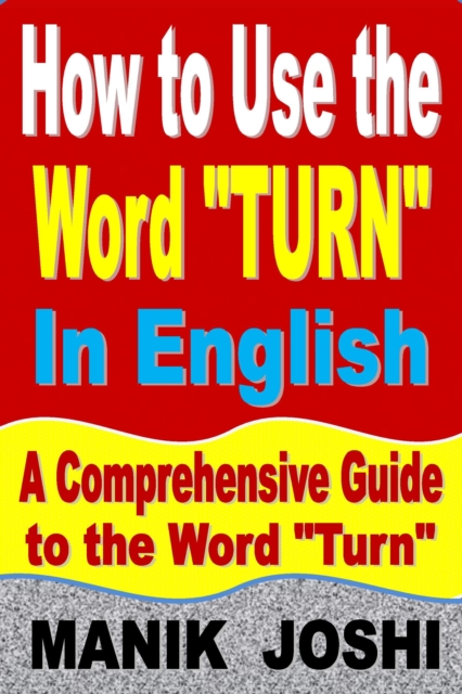How to Use the Word &quote;Turn&quote; In English: A Comprehensive Guide to the Word &quote;Turn&quote;