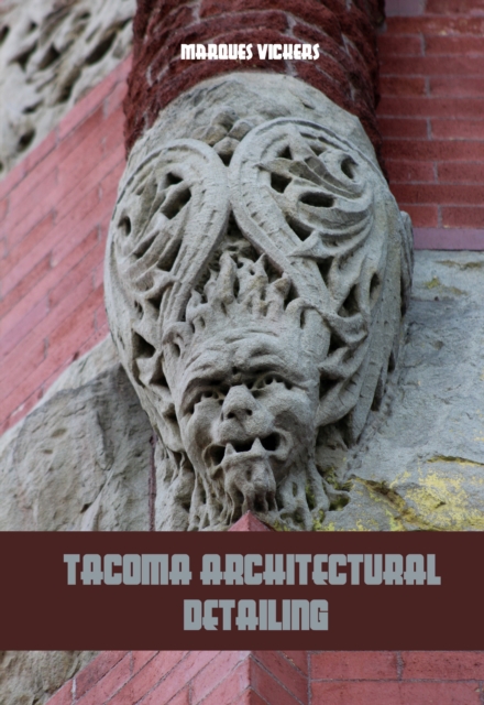 Architectural Flourishes: Tacoma, Washington