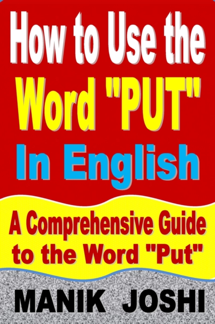 How to Use the Word &quote;Put&quote; In English: A Comprehensive Guide to the Word &quote;Put&quote;