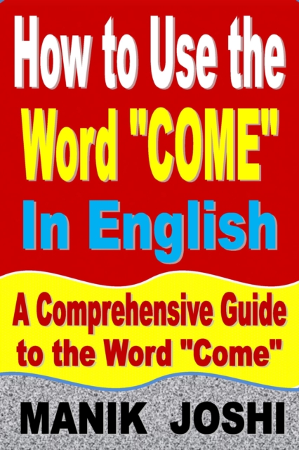 How to Use the Word &quote;Come&quote; In English: A Comprehensive Guide to the Word &quote;Come&quote;