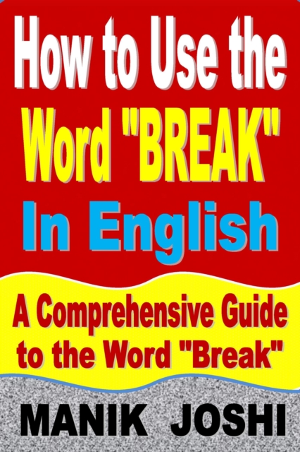How to Use the Word &quote;Break&quote; In English: A Comprehensive Guide to the Word &quote;Break&quote;
