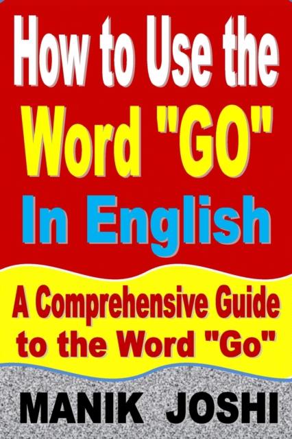 How to Use the Word &quote;Go&quote; In English: A Comprehensive Guide to the Word &quote;Go&quote;