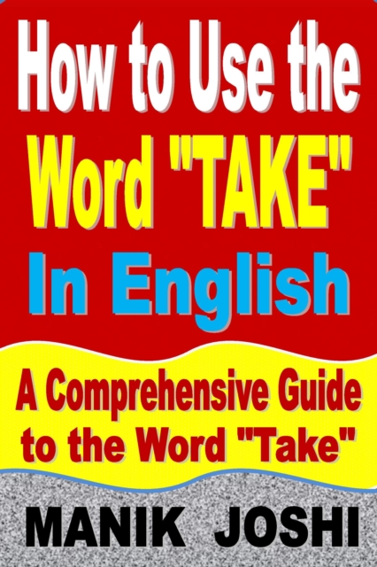 How to Use the Word &quote;Take&quote; In English: A Comprehensive Guide to the Word &quote;Take&quote;