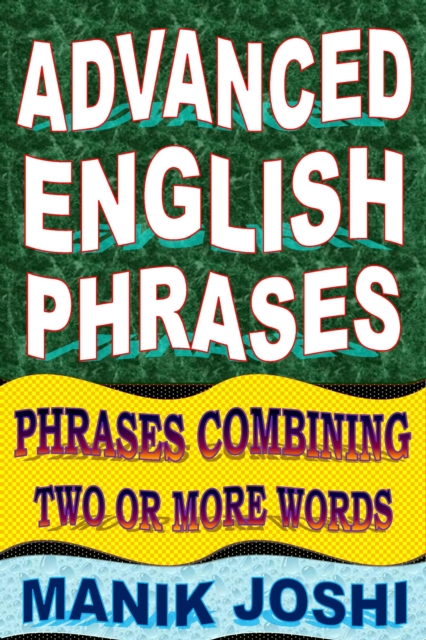 Advanced English Phrases: Phrases Combining Two or More Words