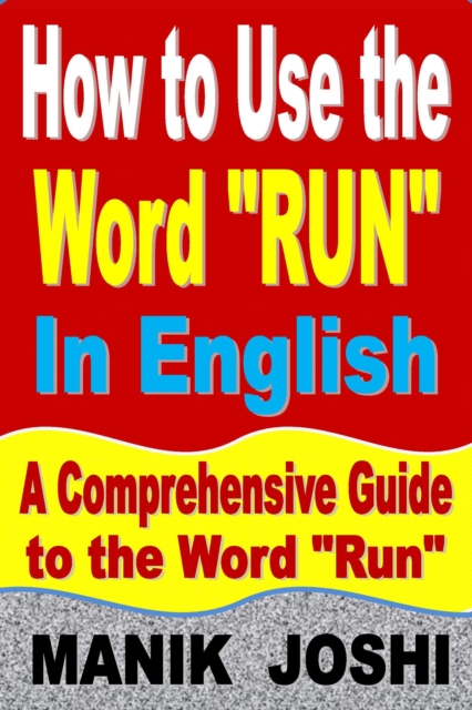 How to Use the Word &quote;Run&quote; In English: A Comprehensive Guide to the Word &quote;Run&quote;