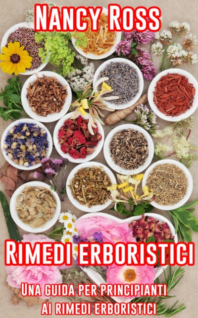 Rimedi erboristici: Una guida per principianti ai rimedi erboristici